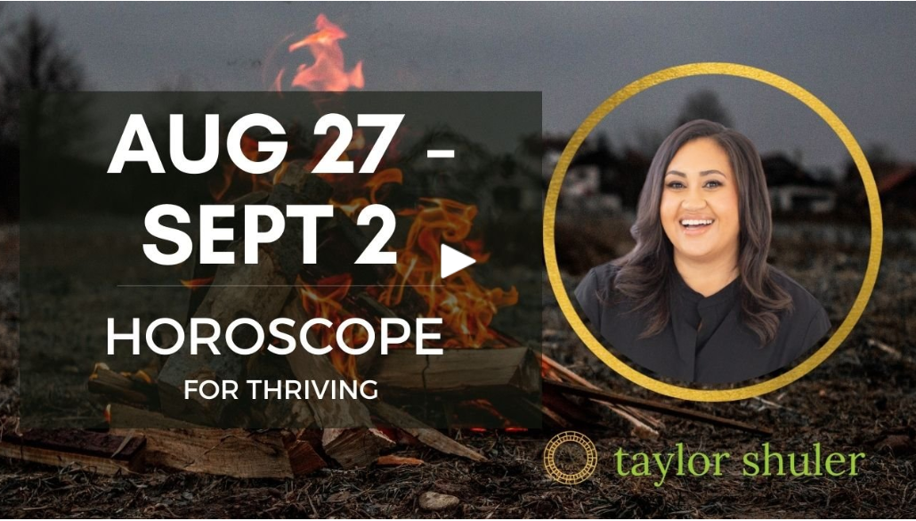August 19-26 Horoscope for Thriving